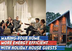 Making Your Home More Energy Efficient with Holiday House Guests